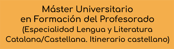 Máster Universitario en Formación del Profesorado de Educación Secundaria Obligatoria y Bachillerato, Formación Profesional y Enseñanza de Idiomas (Especialidad Lengua y Literatura Castellana)