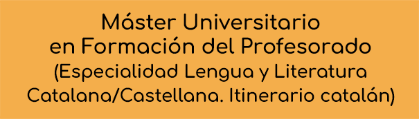 Máster Universitario en Formación del Profesorado de Educación Secundaria Obligatoria y Bachillerato, Formación Profesional y Enseñanza de Idiomas (Especialidad Lengua y Literatura Castellana)