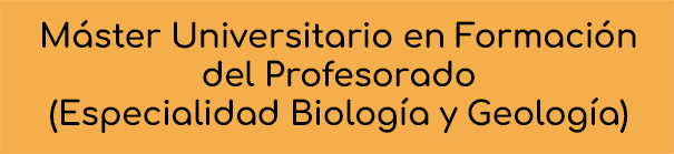 Máster Universitario en Formación del Profesorado de Educación Secundaria Obligatoria y Bachillerato, Formación Profesional y Enseñanza de Idiomas (Biología y Geología)