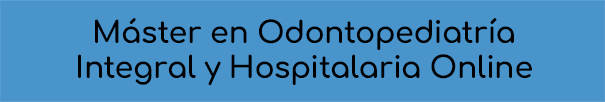 Máster en Odontopediatría Integral y Hospitalaria Online