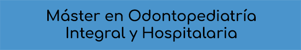 Máster en Odontopediatría Integral y Hospitalaria
