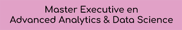 Master Executive en Advanced Analytics & Data Science