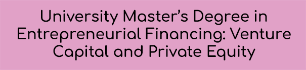 University Master’s Degree in Entrepreneurial Financing: Venture Capital and Private Equity