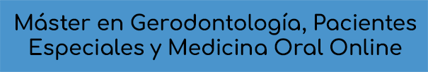 Máster Online en Gerodontología, Pacientes Especiales y Medicina Oral